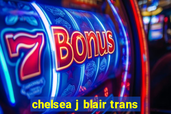 chelsea j blair trans